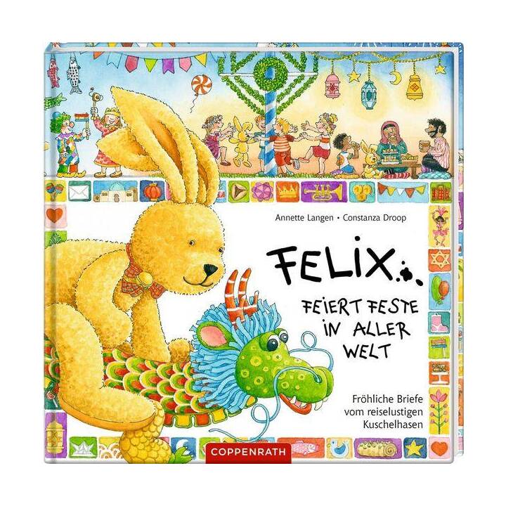 Felix feiert Feste in aller Welt. Fröhliche Briefe vom reiselustigen Kuschelhasen