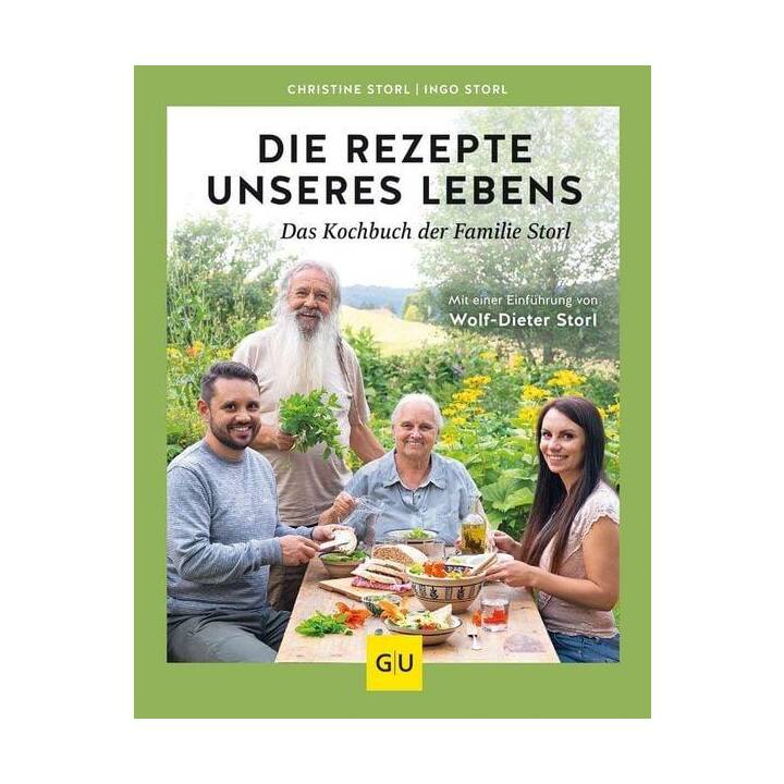 Die Rezepte unseres Lebens - das Kochbuch der Familie Storl