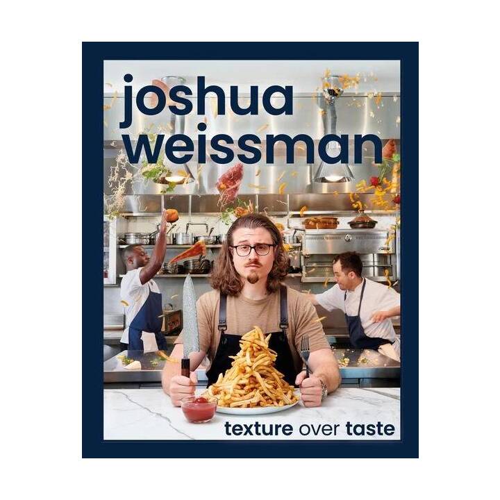 Joshua Weissman: Texture Over Taste