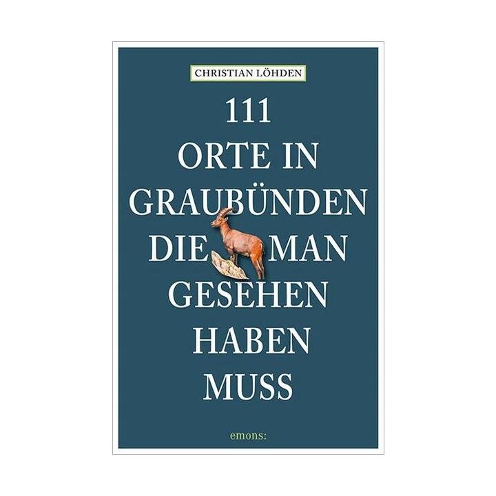 111 Orte in Graubünden, die man gesehen haben muss