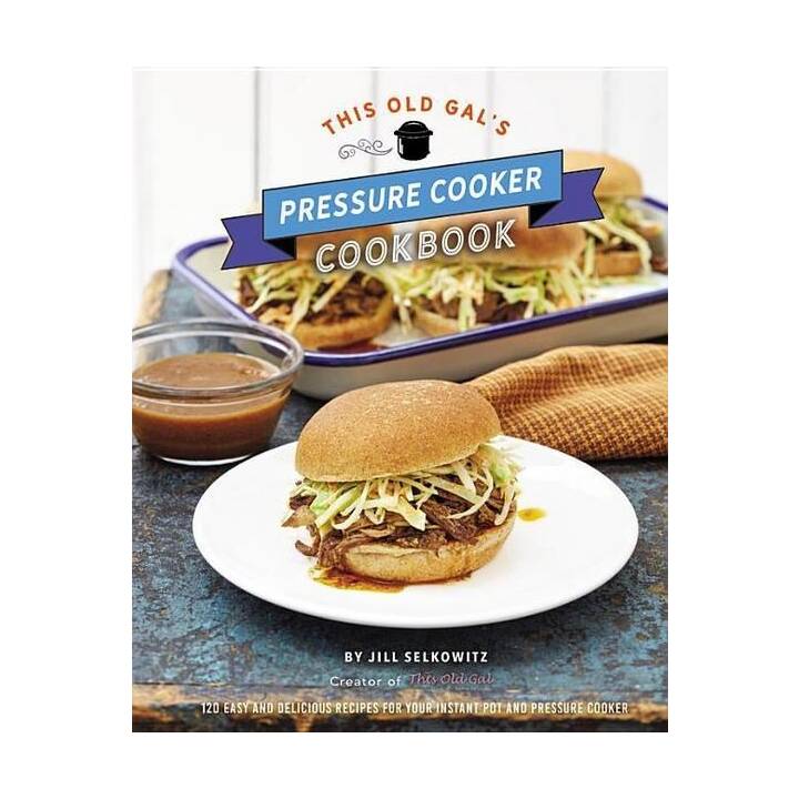 This Old Gal's Pressure Cooker Cookbook