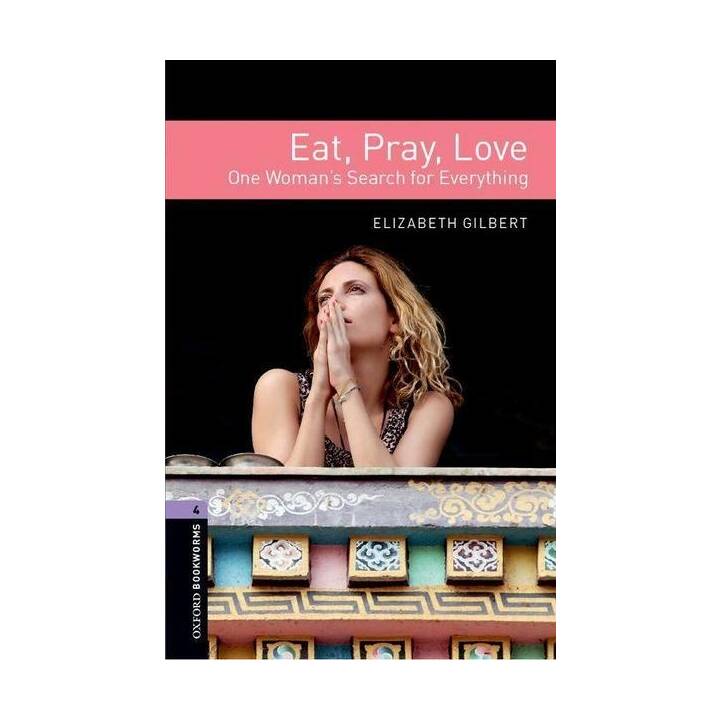 Oxford Bookworms Library: Level 4: Eat, Pray, Love
