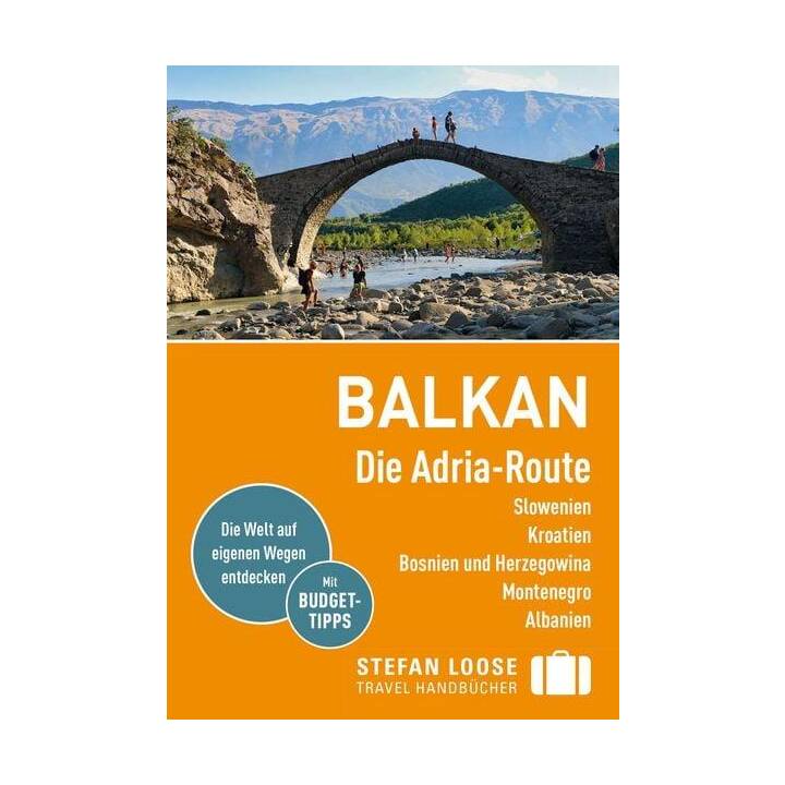 Stefan Loose Reiseführer Balkan, Die Adria-Route. Slowenien, Kroatien, Bosnien und Herzegowina, Montenegro, Albanien