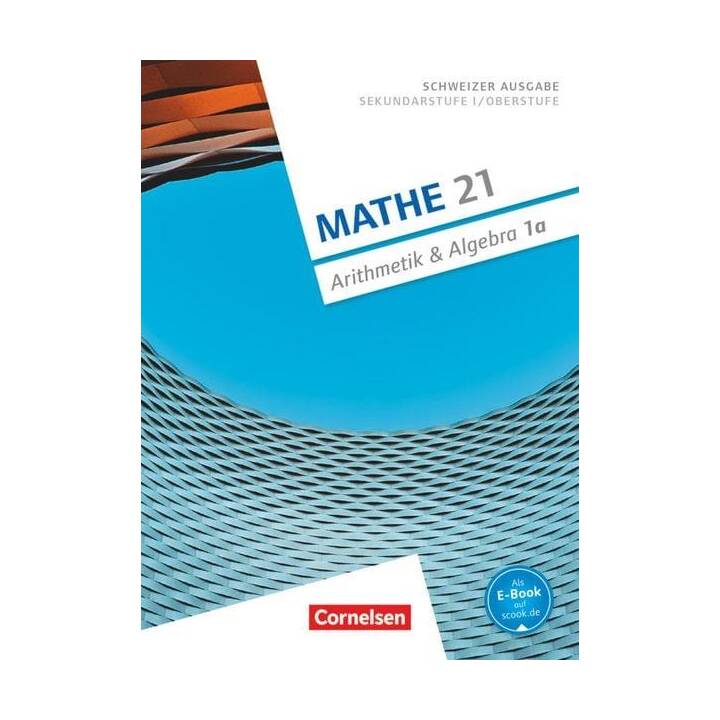 Mathe 21, Sekundarstufe I/Oberstufe, Arithmetik und Algebra, Band 1, Schülerbuch A