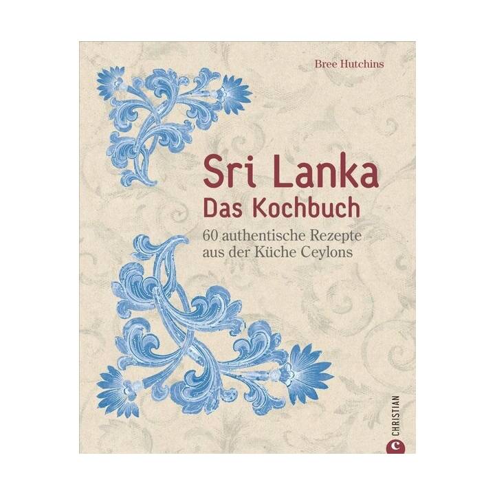Sri Lanka - Das Kochbuch (60 authentische Rezepte aus der Küche Ceylons)