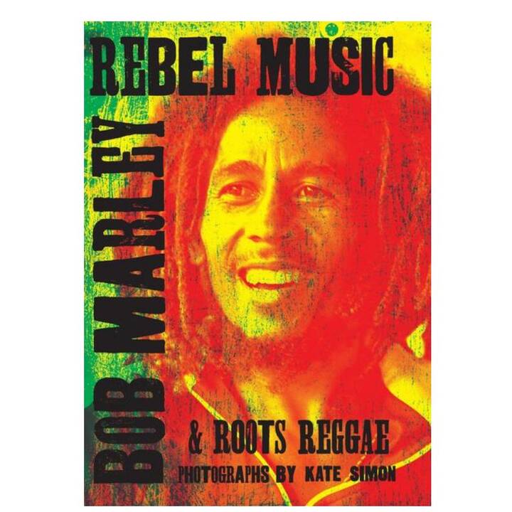 Rebel Music: Bob Marley & Roots Reggae