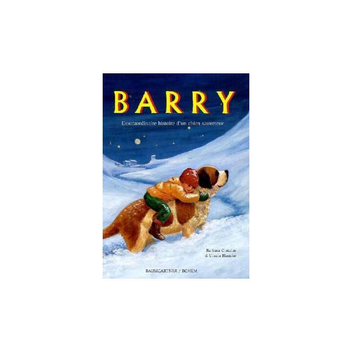 Barry. L'extraordinaire histoire dun chien sauveteur